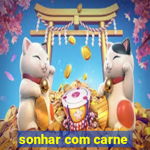 sonhar com carne